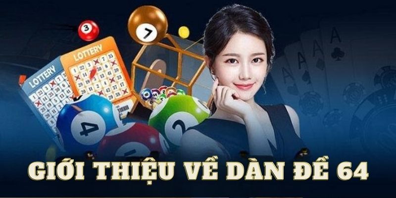 Khám phá chi tiết về khái niệm dàn đề 64 số