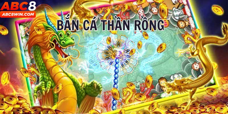 bắn cá thần rồng abc8